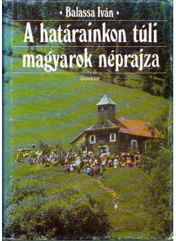 Balassa Iván - A határainkon túli magyarok néprajza (dedikált), Budapest 1989 antikvár könyv