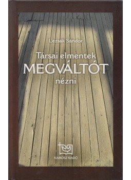 Lezsák Sándor - Társai elmentek Megváltót nézni, Budapest 2015 antikvár könyv