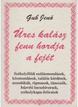 Gub Jenő - Üres kalász fenn hordja fejét (dedikált), Székelyudvarhely 2004 antikvár könyv