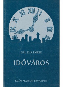 Gál Éva Emese - Időváros Gál Éva Emese - Időváros, Csíkszereda 2001 antikvár könyv