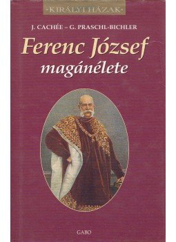 Cachée, J., Praschl-Bichler, G. - Ferenc József magánélete, Budapest 1998 antikvár könyv