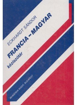 Eckhardt Sándor - Francia-magyar kéziszótár Eckhardt Sándor - Francia-magyar kéziszótár, Budapest 1991 antikvár könyv