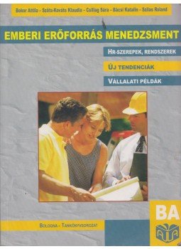 Bokor Attila, Szőts-Kováts Klaudia, Csillag Sára, Bácsi Katalin, Szilas Roland - Emberi erőforrás menedzsment Bokor Attila, Szőts-Kováts Klaudia, Csillag Sára, Bácsi Katalin, Szilas Roland - Emberi erőforrás menedzsment, Budapest 2009 antikvár könyv