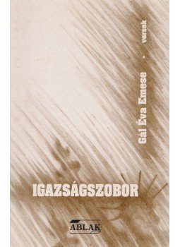 Gál Éva Emese - Igazságszobor Gál Éva Emese - Igazságszobor, Székelyudvarhely 1997 antikvár könyv