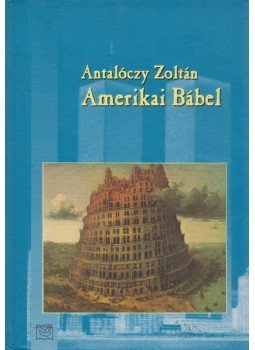 Antalóczy Zoltán - Amerikai Bábel Antalóczy Zoltán - Amerikai Bábel, 0 antikvár könyv