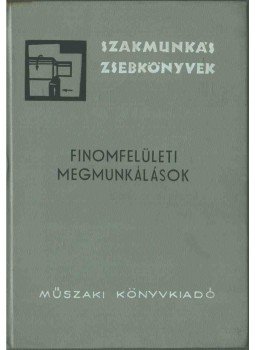 Csomaházi József - Finomfelületi megmunkálások Csomaházi József - Finomfelületi megmunkálások, Budapest 1967 antikvár könyv