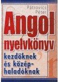 Pátrovics Péter - Angol nyelvkönyv kezdőknek és középhaladóknak