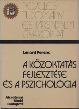 Lénárd Ferenc - A közoktatás fejlesztése és a pszichológia Lénárd Ferenc - A közoktatás fejlesztése és a pszichológia, Budapest 1979 antikvár könyv