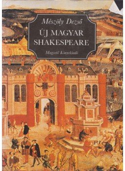 Mészöly Dezső - Új magyar Shakespeare Mészöly Dezső - Új magyar Shakespeare, Budapest 1988 antikvár könyv