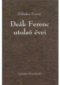 Pölöskei Ferenc - Deák Ferenc utolsó évei