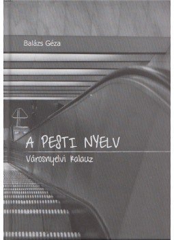 Balázs Géza - A pesti nyelv, Budapest 0 antikvár könyv