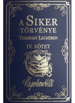 Napoleon Hill - A Siker Törvénye Tizenhat Leckében IV. kötet Napoleon Hill - A Siker Törvénye Tizenhat Leckében IV. kötet, null 2019 antikvár könyv