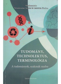 Veszelszki Ágnes, Lengyel Klára - Tudomány, technolektus, terminológia Veszelszki Ágnes, Lengyel Klára - Tudomány, technolektus, terminológia, Budapest 2014 antikvár könyv