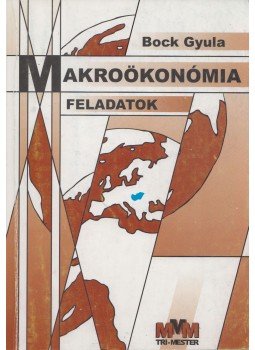 Bock Gyula, Czagány László, Nagy Rózsa - Makroökonómia feladatok Bock Gyula, Czagány László, Nagy Rózsa - Makroökonómia feladatok, Tatabánya 2012 antikvár könyv