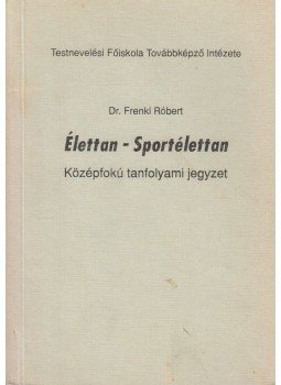 Dr. Frenkl Róbert - Élettan - Sportélettan Dr. Frenkl Róbert - Élettan - Sportélettan, Budapest 1985 antikvár könyv