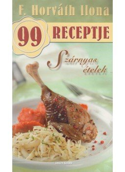 F. Horváth Ilona - F. Horváth Ilona 99 receptje - Szárnyas ételek, Budapest 0 antikvár könyv