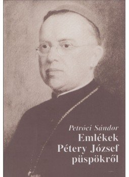 Petróci Sándor - Emlékek Pétery József püspökről, Vác 2016 antikvár könyv
