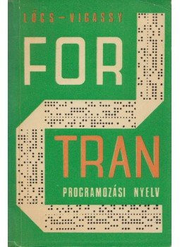Lőcs Gyula, Vigassy József - A Fortran programozási nyelv Lőcs Gyula, Vigassy József - A Fortran programozási nyelv, Budapest 1977 antikvár könyv