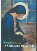 Emmerick Anna Katalin - A Szent Szűz Mária élete