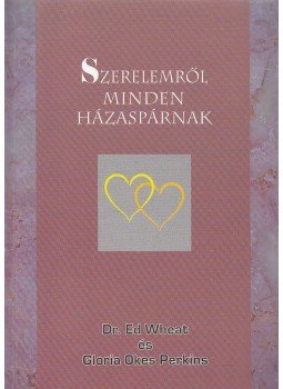 Dr. Ed Wheat, Gloria Okes Perkins - Szerelemről minden házaspárnak, Budapest 2003 antikvár könyv