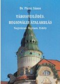 Fleisz János Dr. - Városfejlődés, regionális átalakulás