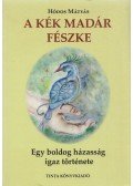 Hódos Mátyás - A kék madár fészke (dedikált)