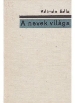 Kálmán Béla - A nevek világa Kálmán Béla - A nevek világa, Budapest 1973 antikvár könyv