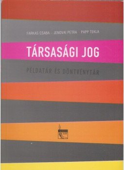 Farkas Csaba, Jenovai Petra, Papp Tekla - Társasági jog Farkas Csaba, Jenovai Petra, Papp Tekla - Társasági jog, Szeged 2009 antikvár könyv