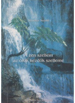 Shunryu Suzuki - A zen szellem az örök kezdők szelleme, Budapest 2002 antikvár könyv