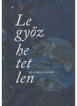Dr. Farkas András - Legyőzhetetlen (dedikált) Dr. Farkas András - Legyőzhetetlen (dedikált), 2014 antikvár könyv