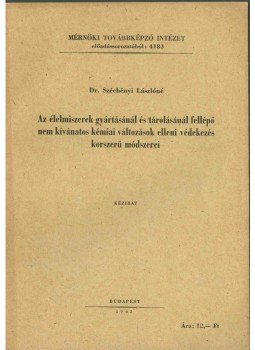 Széchényi Lászlóné Dr. - Az élelmiszerek gyártásánál és tárolásánál fellépő nem kívánatos kémiai változások elleni védekezés korszerű módszerei, Budapest 1963 antikvár könyv