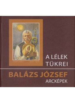 Balázs József - A lélek tükrei Balázs József - A lélek tükrei, Gyergyóalfalu 2014 antikvár könyv