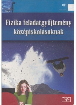 Csajági Sándor, Dégen Csaba, Elblinger Ferenc, Fülöp Ferenc, Póda László, Simon Péter, Urbán János - Fizika feladatgyűjtemény középiskolásoknak, Budapest 2017 antikvár könyv