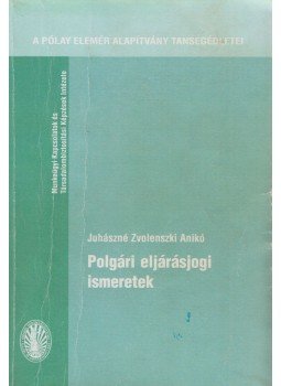 Juhászné Zvolenszki Anikó - Polgári eljárásjogi ismeretek Juhászné Zvolenszki Anikó - Polgári eljárásjogi ismeretek, Szeged 2009 antikvár könyv
