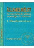 Bódig Mátyás,Győrfi Tamás - Államelmélet - A mérsékelt állam eszméje és elemei I-II.