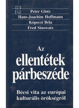Peter Glotz, Hans-Joachim Hoffmann, Köpeczi Béla, Fred Sinowatz - Az ellentétek párbeszéde Peter Glotz, Hans-Joachim Hoffmann, Köpeczi Béla, Fred Sinowatz - Az ellentétek párbeszéde, Budapest 1987 antikvár könyv