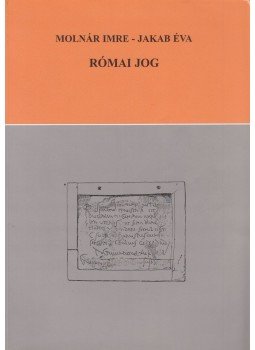 Molnár Imre, Jakab Éva - Római Jog Molnár Imre, Jakab Éva - Római Jog, Szeged 2004 antikvár könyv