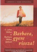 C. John Miller,Barbara Miller Juliani - Barbara, gyere vissza!