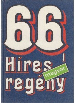 Székely Éva (szerk.) - 66 híres magyar regény Székely Éva (szerk.) - 66 híres magyar regény, Budapest 1991 antikvár könyv