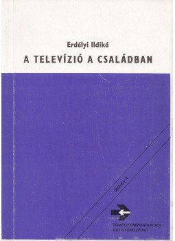 Erdélyi Ildikó - A televízió a családban Erdélyi Ildikó - A televízió a családban, Budapest 1988 antikvár könyv