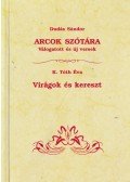 Dudás Sándor,K. Tóth Éva - Arcok szótára / Virágok és kereszt