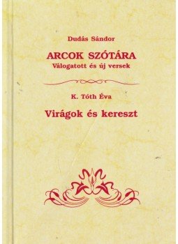Dudás Sándor, K. Tóth Éva - Arcok szótára / Virágok és kereszt,  1998 antikvár könyv