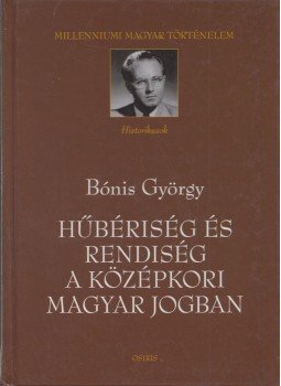 Bónis György - Hűbériség és rendiség a középkori magyar jogban Bónis György - Hűbériség és rendiség a középkori magyar jogban, Budapest 2003 antikvár könyv