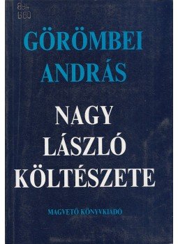 Görömbei András - Nagy László költészete Görömbei András - Nagy László költészete, Budapest 1992 antikvár könyv