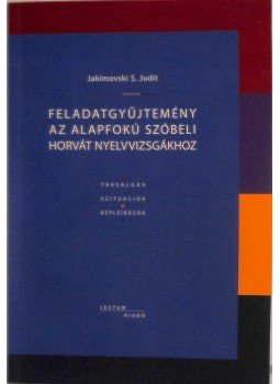 Jakimovski S. Judit - Feladatgyűjtemény az alapfokú szóbeli horvát nyelvvizsgához, Szeged 2007 antikvár könyv