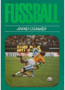 Csanádi Árpád - Fußball Csanádi Árpád - Fußball, Budapest 1981 antikvár könyv