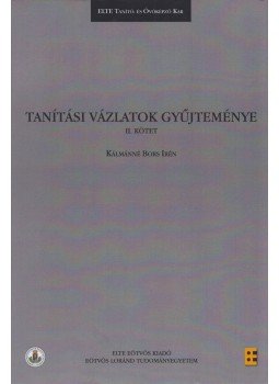 Kálmánné Bors Irén - Tanítási vázlatok gyűjteménye II. Kálmánné Bors Irén - Tanítási vázlatok gyűjteménye II., Budapest 2018 antikvár könyv