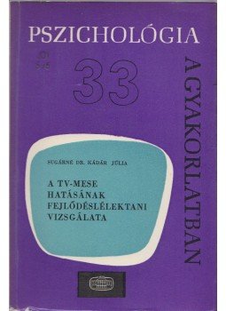 Sugárné dr. Kádár Júlia - A TV-mese hatásának fejlődéslélektani vizsgálata, Budapest 1977 antikvár könyv
