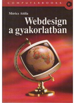Móricz Attila - Webdesign a gyakorlatban Móricz Attila - Webdesign a gyakorlatban, Budapest 2003 antikvár könyv