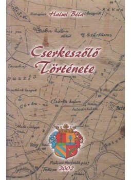 Halmi Béla - Cserkeszőlő története Halmi Béla - Cserkeszőlő története, Cserkeszőlő 2002 antikvár könyv
